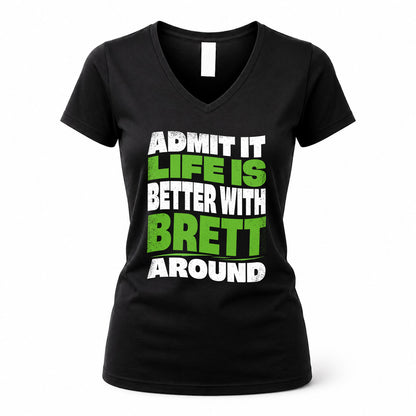 BRETT HP99-K4-189 – Personalized Funny Quote Apparel “Admit It, Life Is Better With NAME Around”