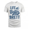 BRETT HH88-K2–Personalized Name Quote T-Shirt Life Is Better With Unisex Gift