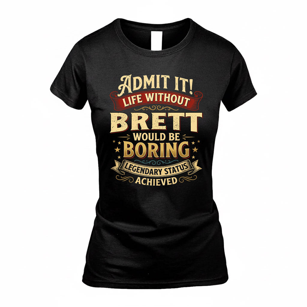 BRETT TP65-K5-268–Personalized Funny Quote Apparel “Life Without NAME Would Be Boring”