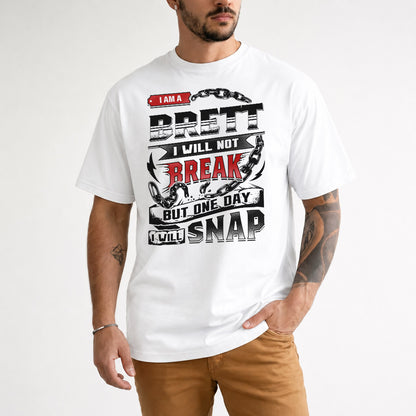 BRETT HP28-K4-129 – Personalized Name Quote T-Shirt “I Will Not Break, But One Day I Will Snap”
