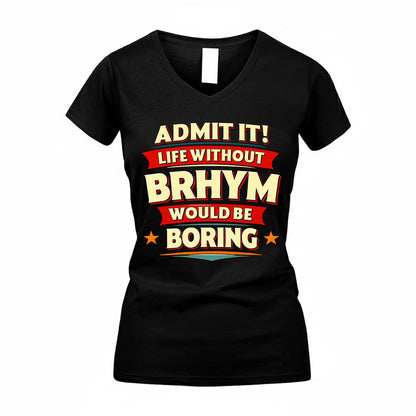 BRHYM  PH88-K2-106–Personalized Funny Quote Apparel “Life Without NAME Would Be Boring”