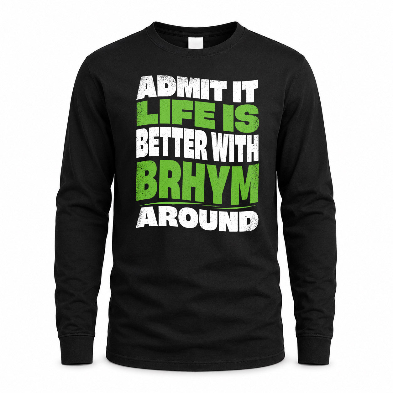 BRHYM HP99-K4-189 – Personalized Funny Quote Apparel “Admit It, Life Is Better With NAME Around”