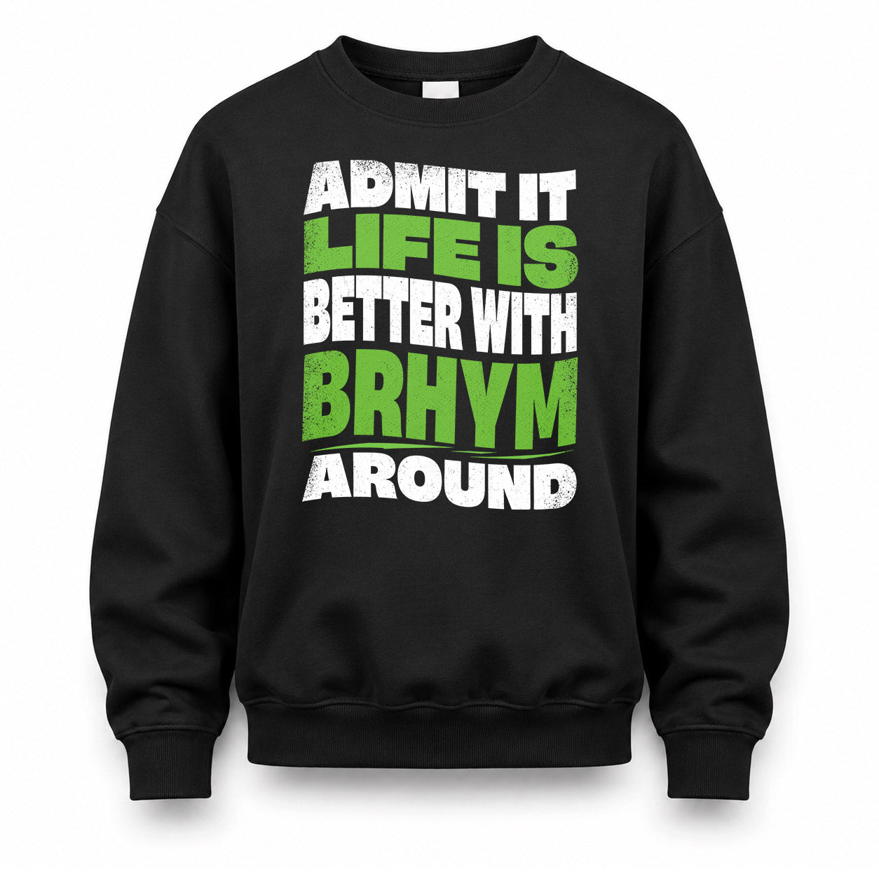 BRHYM HP99-K4-189 – Personalized Funny Quote Apparel “Admit It, Life Is Better With NAME Around”