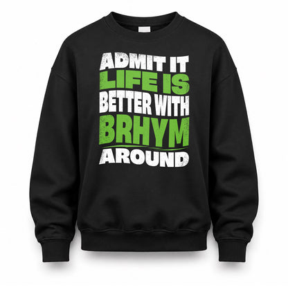 BRHYM HP99-K4-189 – Personalized Funny Quote Apparel “Admit It, Life Is Better With NAME Around”