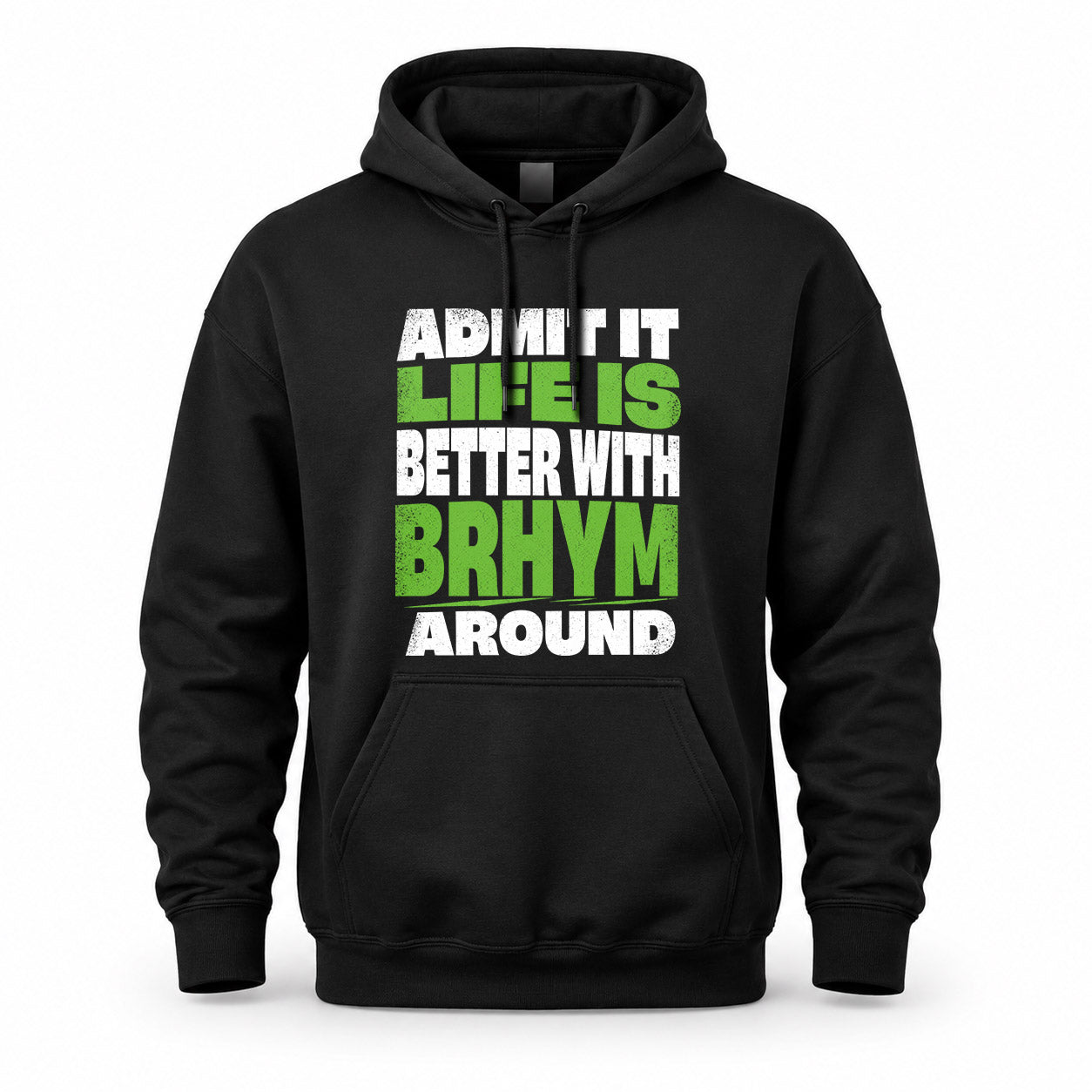 BRHYM HP68-K4-189 – Personalized Funny Quote Apparel “Admit It, Life Is Better With NAME Around”