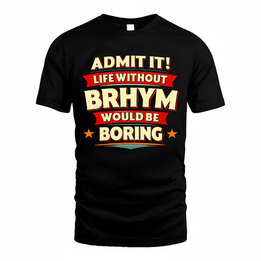 BRHYM  PH88-K2-106–Personalized Funny Quote Apparel “Life Without NAME Would Be Boring”