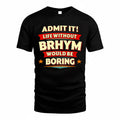 BRHYM  PH88-K2-106–Personalized Funny Quote Apparel “Life Without NAME Would Be Boring”