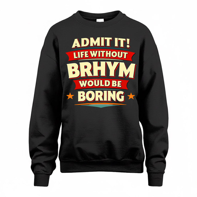 BRHYM  PH88-K2-106–Personalized Funny Quote Apparel “Life Without NAME Would Be Boring”