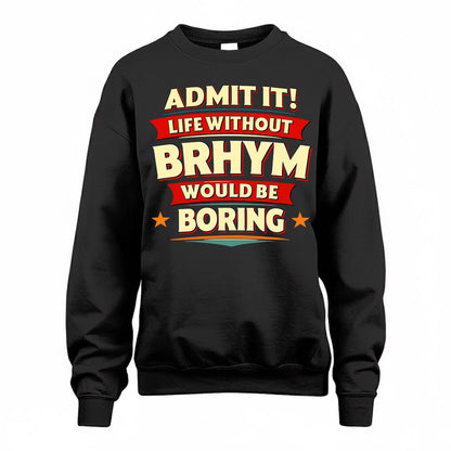BRHYM  PH88-K2-106–Personalized Funny Quote Apparel “Life Without NAME Would Be Boring”