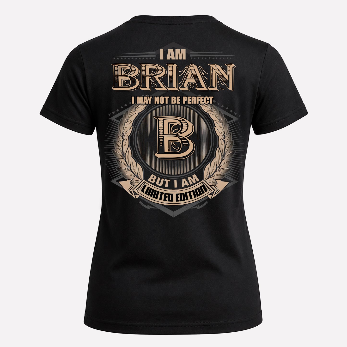 BRIAN PH55-T25-Personalized Name Quote Apparel “I Am NAME May Not Be Perfect But I Am Limited Edition”