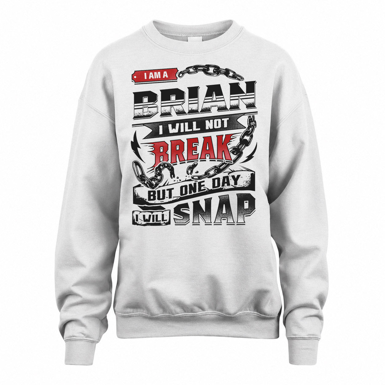 BRIAN HP28-K4-129 – Personalized Name Quote T-Shirt “I Will Not Break, But One Day I Will Snap”