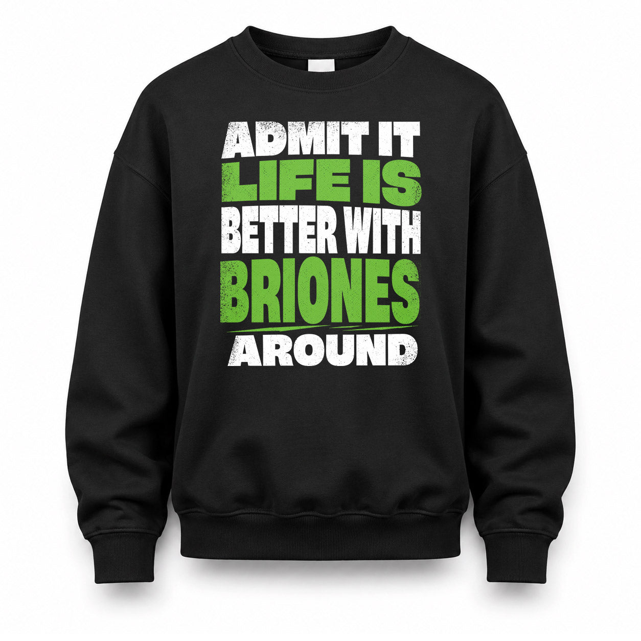 BRIONES HP68-K4-189 – Personalized Funny Quote Apparel “Admit It, Life Is Better With NAME Around”