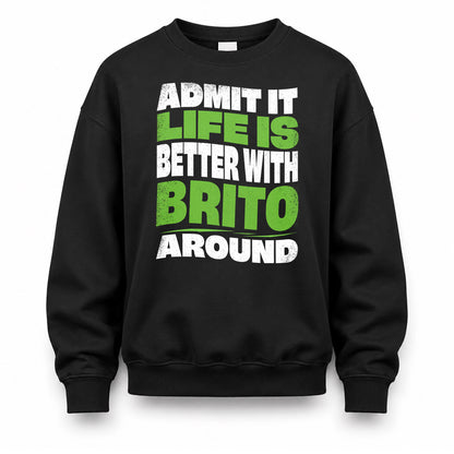 BRITO HP99-K4-189 – Personalized Funny Quote Apparel “Admit It, Life Is Better With NAME Around”