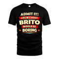 BRITO  PH88-K2-106–Personalized Funny Quote Apparel “Life Without NAME Would Be Boring”
