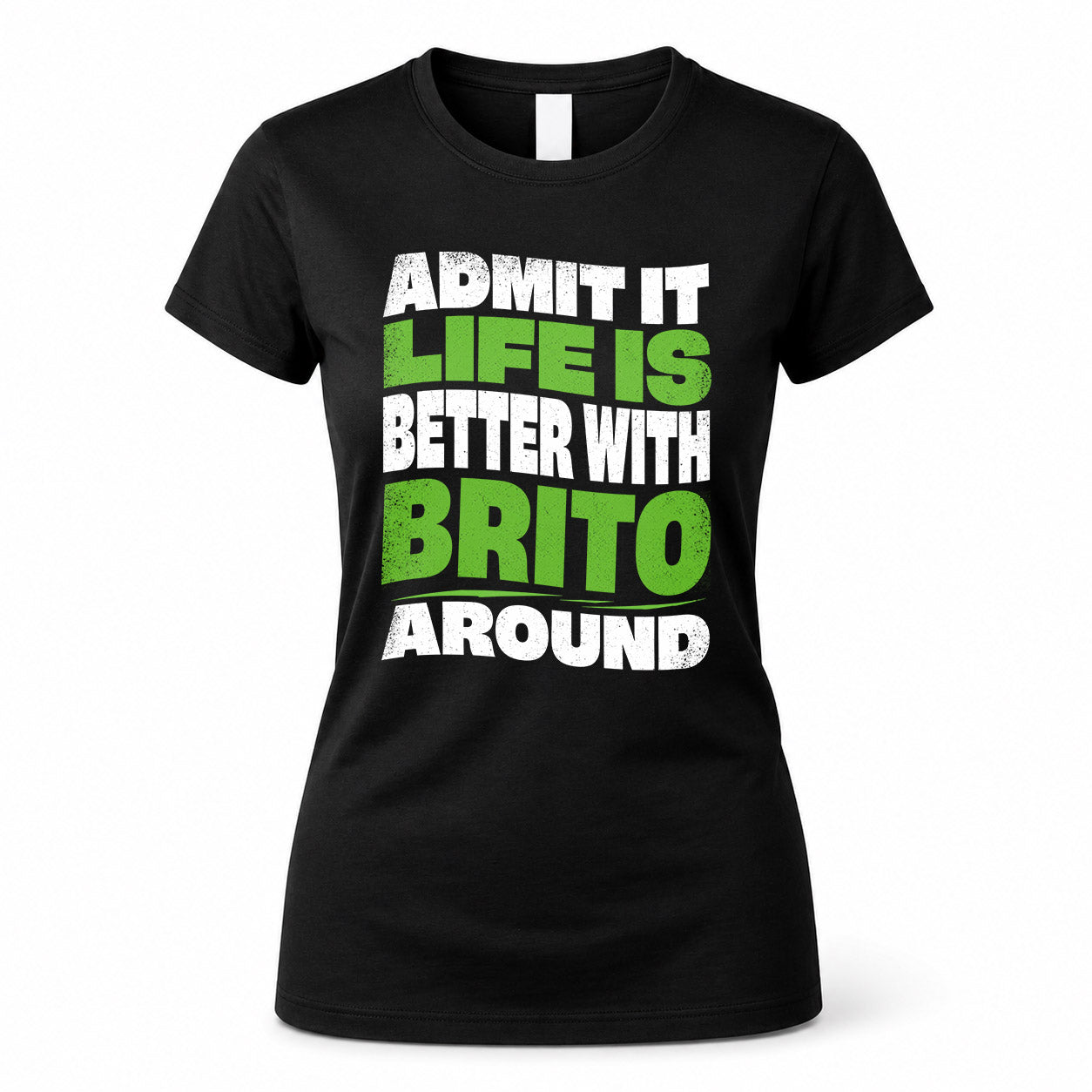 BRITO HP99-K4-189 – Personalized Funny Quote Apparel “Admit It, Life Is Better With NAME Around”