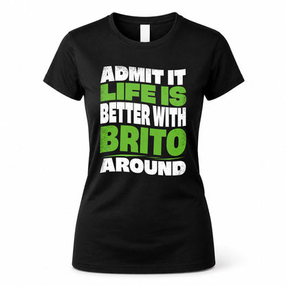 BRITO HP99-K4-189 – Personalized Funny Quote Apparel “Admit It, Life Is Better With NAME Around”