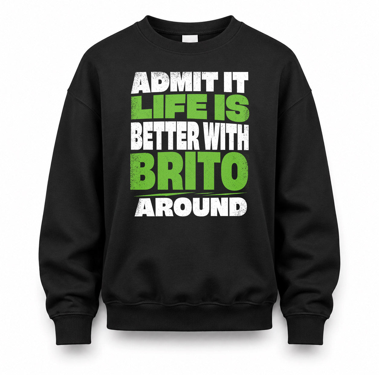 BRITO HP68-K4-189 – Personalized Funny Quote Apparel “Admit It, Life Is Better With NAME Around”