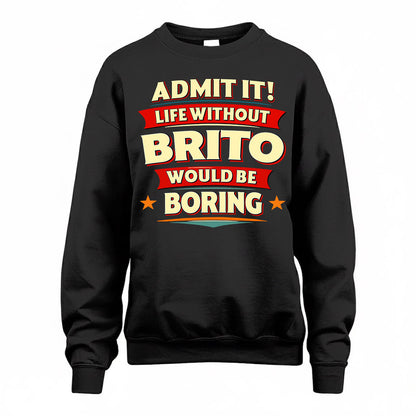BRITO  PH88-K2-106–Personalized Funny Quote Apparel “Life Without NAME Would Be Boring”