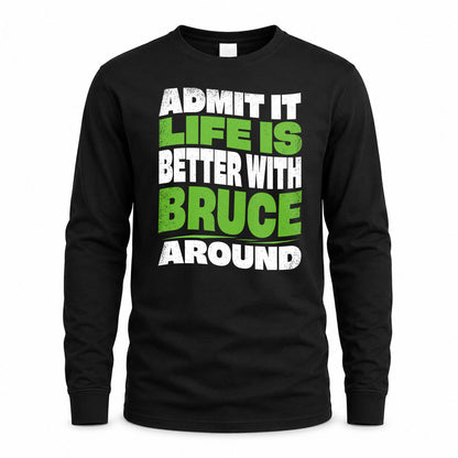 BRUCE HP99-K4-189 – Personalized Funny Quote Apparel “Admit It, Life Is Better With NAME Around”