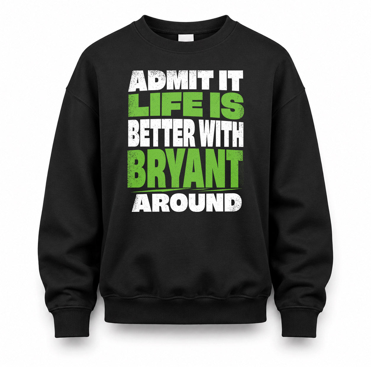 BRYANT HP68-K4-189 – Personalized Funny Quote Apparel “Admit It, Life Is Better With NAME Around”