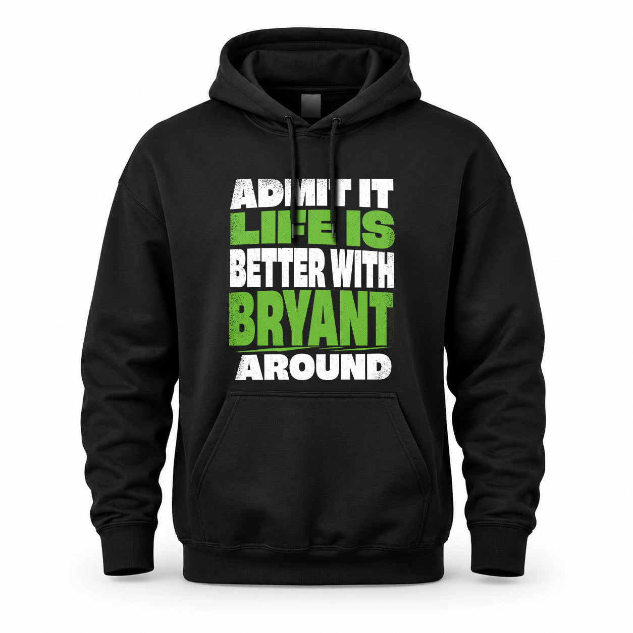 BRYANT HP68-K4-189 – Personalized Funny Quote Apparel “Admit It, Life Is Better With NAME Around”