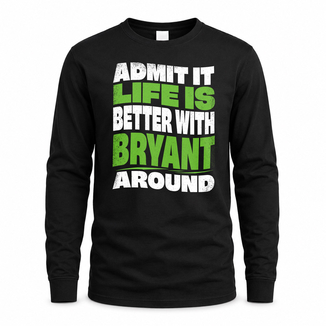 BRYANT HP99-K4-189 – Personalized Funny Quote Apparel “Admit It, Life Is Better With NAME Around”