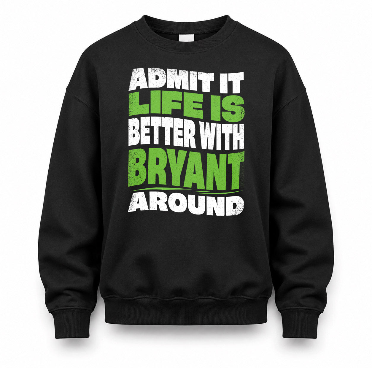 BRYANT HP99-K4-189 – Personalized Funny Quote Apparel “Admit It, Life Is Better With NAME Around”