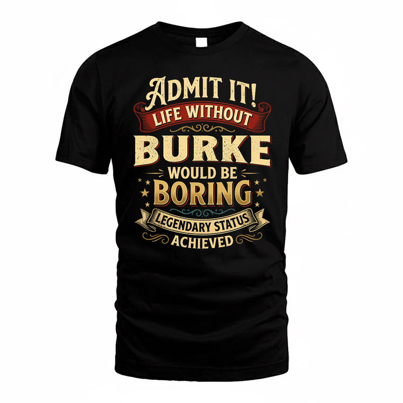 BURKE TP65-K5-268–Personalized Funny Quote Apparel “Life Without NAME Would Be Boring”