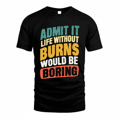 BURNS TP88-K4-229–Personalized Funny Quote Apparel “Life Without NAME Would Be Boring”