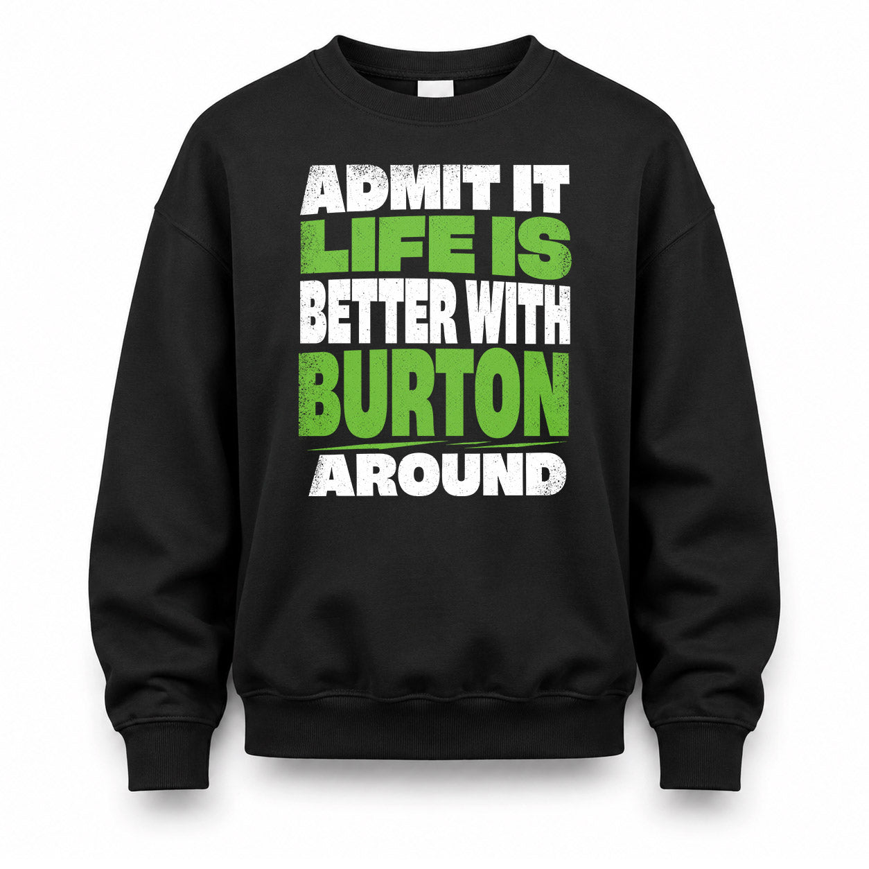BURTON HP68-K4-189 – Personalized Funny Quote Apparel “Admit It, Life Is Better With NAME Around”