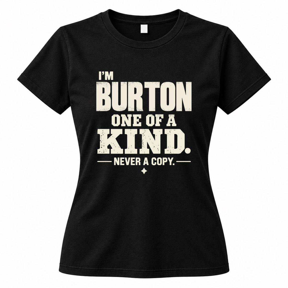 BURTON P6-K4-228 Personalized Funny Quote Apparel “I’m NAME – One of a Kind, Never a Copy”