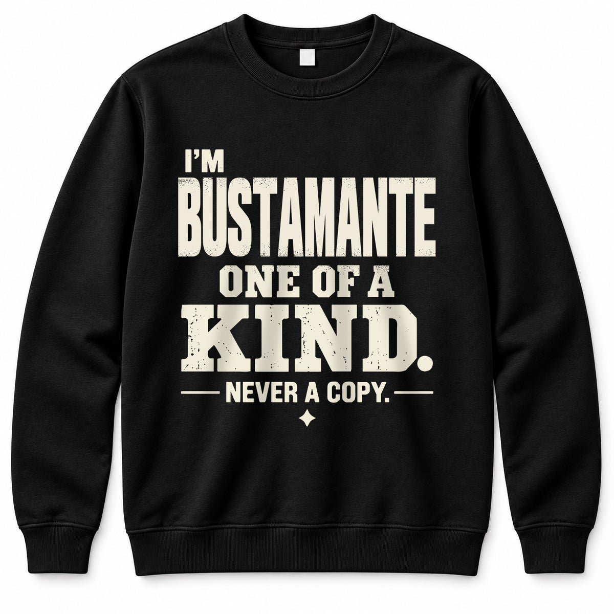 BUSTAMANTE P6-K4-228 Personalized Funny Quote Apparel “I’m NAME – One of a Kind, Never a Copy”