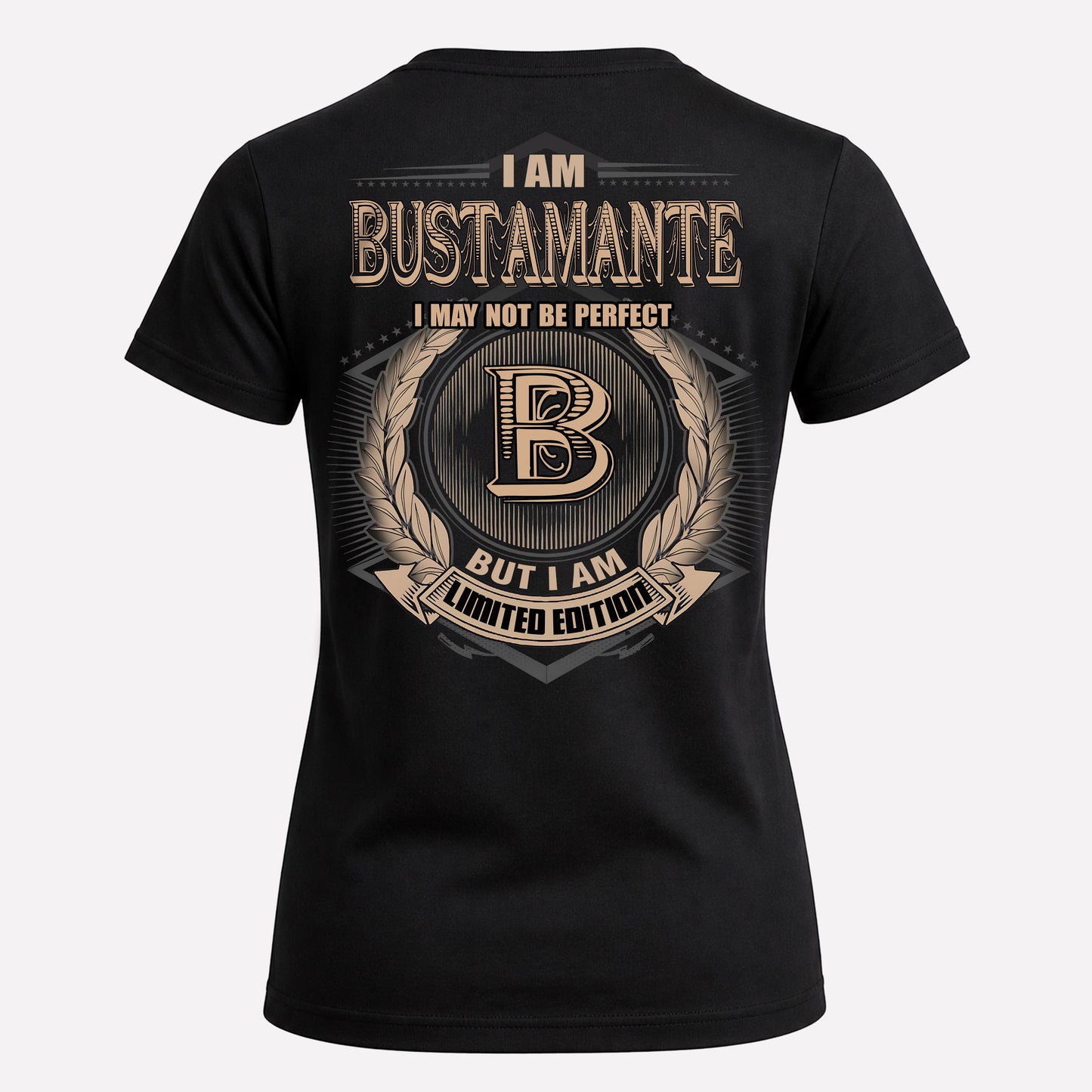 BUSTAMANTE PH55-T25-Personalized Name Quote Apparel “I Am NAME May Not Be Perfect But I Am Limited Edition”