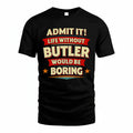 BUTLER PH88-K2-106–Personalized Funny Quote Apparel “Life Without NAME Would Be Boring”