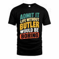 BUTLER TP88-K4-229–Personalized Funny Quote Apparel “Life Without NAME Would Be Boring”