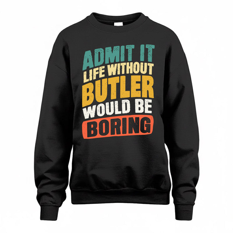 BUTLER TP88-K4-229–Personalized Funny Quote Apparel “Life Without NAME Would Be Boring”