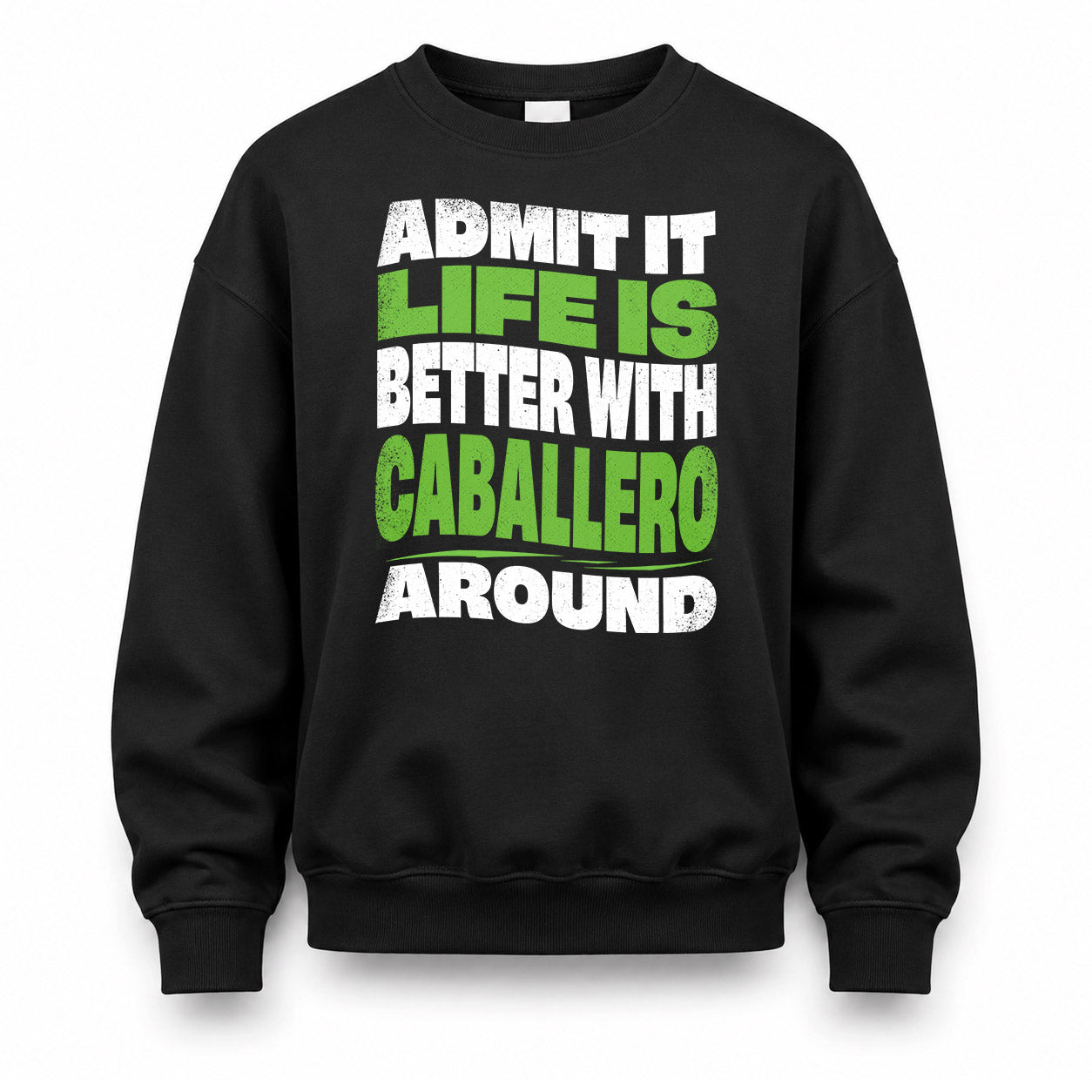 CABALLERO HP99-K4-189 – Personalized Funny Quote Apparel “Admit It, Life Is Better With NAME Around”
