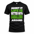 CABALLERO HP68-K4-189 – Personalized Funny Quote Apparel “Admit It, Life Is Better With NAME Around”