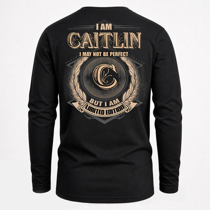 CAITLIN PH55-T25-Personalized Name Quote Apparel “I Am NAME May Not Be Perfect But I Am Limited Edition”
