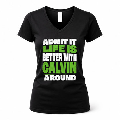 CALVIN HP68-K4-189 – Personalized Funny Quote Apparel “Admit It, Life Is Better With NAME Around”