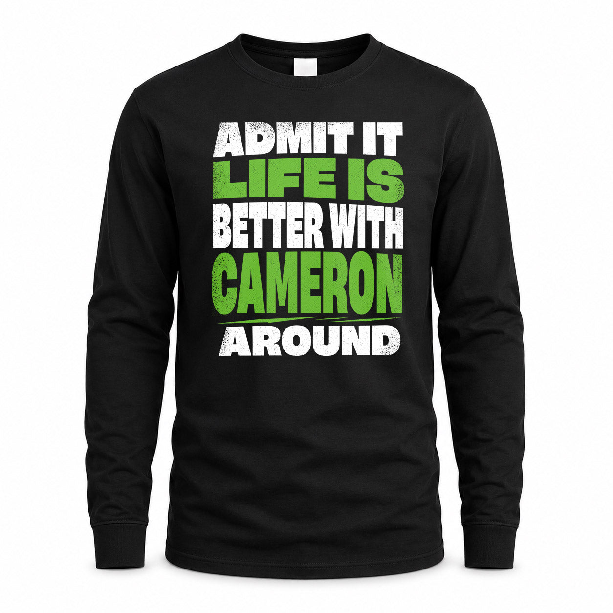 CAMERON HP68-K4-189 – Personalized Funny Quote Apparel “Admit It, Life Is Better With NAME Around”