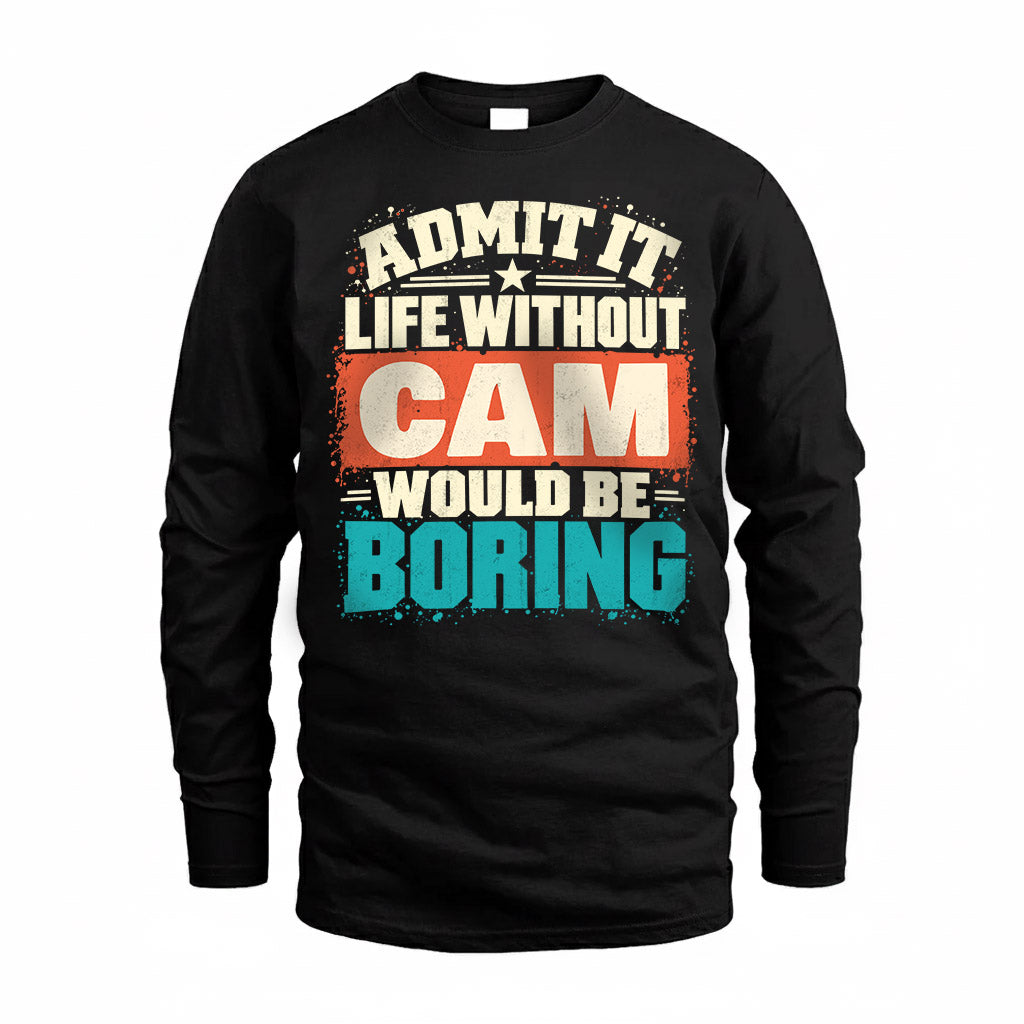 CAM P02-TH11-226 – Personalized Admit It Life Without [Name] Would Be Boring T-Shirt – Custom Name Funny Gift