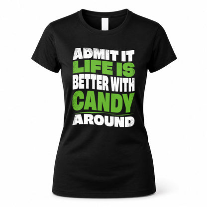 CANDY HP99-K4-189 – Personalized Funny Quote Apparel “Admit It, Life Is Better With NAME Around”