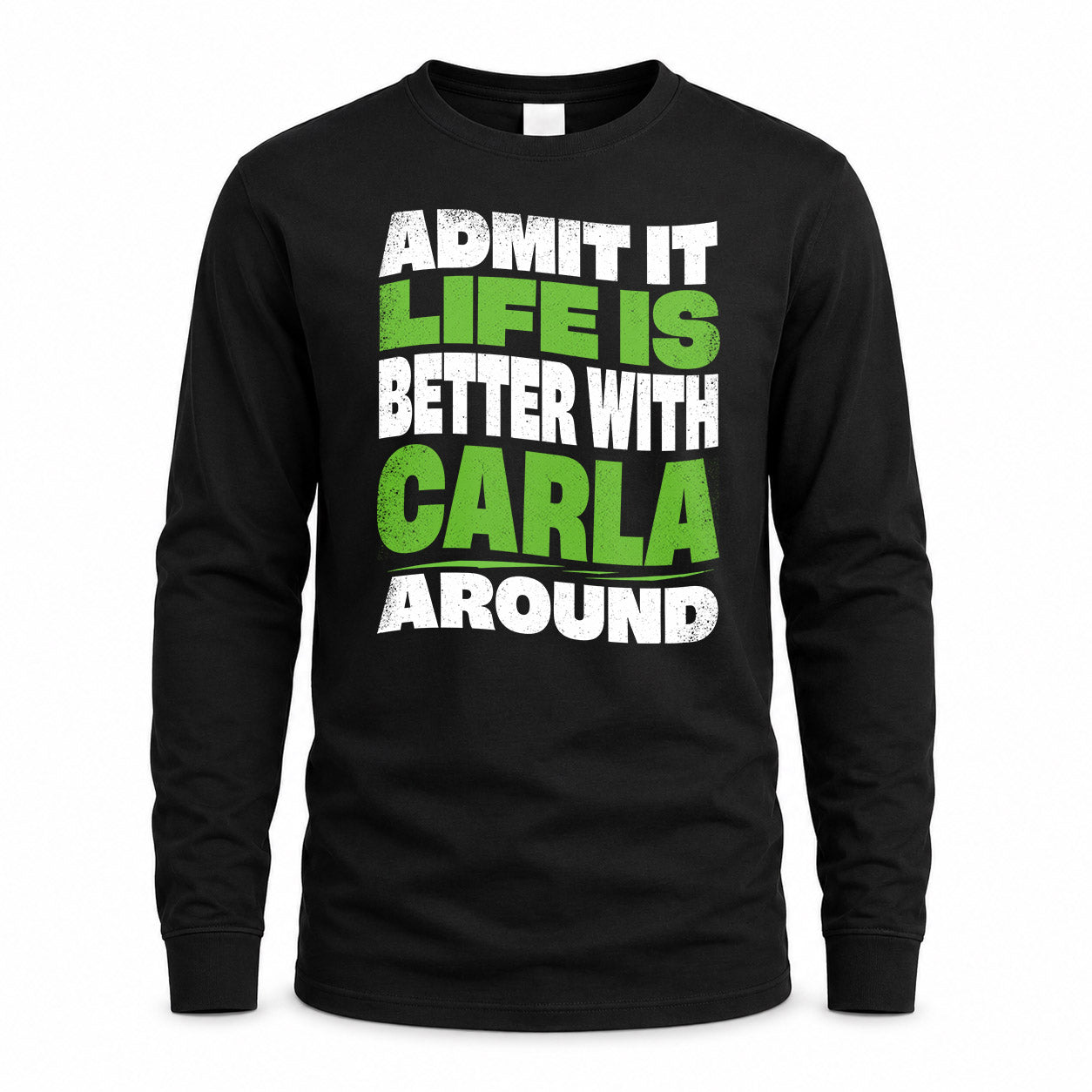 CARLA HP99-K4-189 – Personalized Funny Quote Apparel “Admit It, Life Is Better With NAME Around”