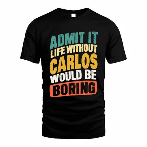 CARLOS TP88-K4-229–Personalized Funny Quote Apparel “Life Without NAME Would Be Boring”