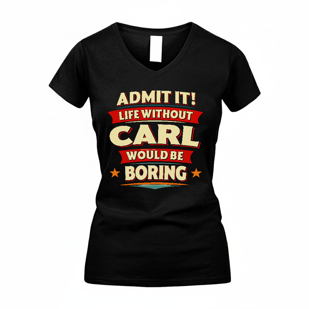 CARL PH88-K2-106–Personalized Funny Quote Apparel “Life Without NAME Would Be Boring”