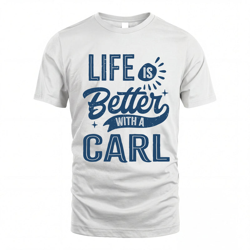 CARL HH88-K2–Personalized Name Quote T-Shirt Life Is Better With Unisex Gift