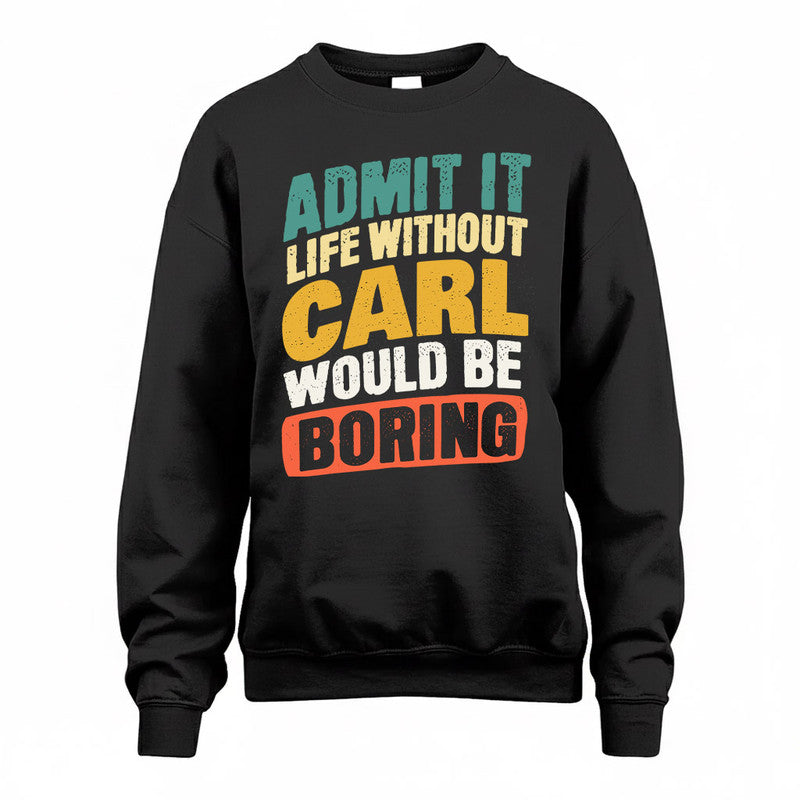 CARL TP88-K4-229–Personalized Funny Quote Apparel “Life Without NAME Would Be Boring”