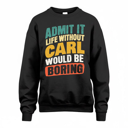 CARL TP88-K4-229–Personalized Funny Quote Apparel “Life Without NAME Would Be Boring”