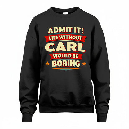CARL PH88-K2-106–Personalized Funny Quote Apparel “Life Without NAME Would Be Boring”